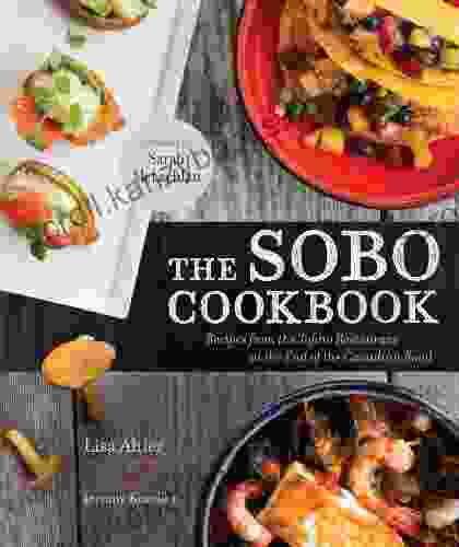 The SoBo Cookbook: Fresh Food Inspired By Texas To Tofino