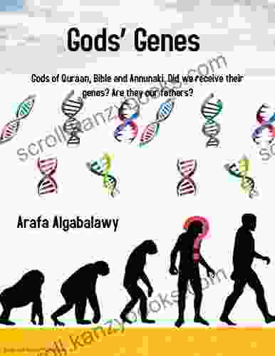 Gods Genes: Gods Of Quraan Bible And Annunaki Did We Receive Their Genes? Are They Our Fathers?