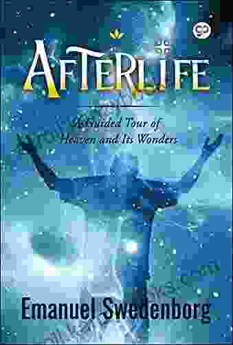 Afterlife: A Guided Tour To Heaven And Its Wonders