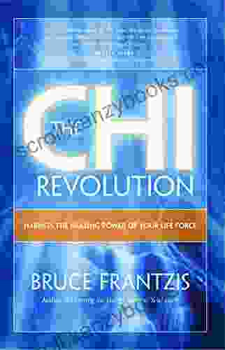 The Chi Revolution: Harness The Healing Power Of Your Life Force