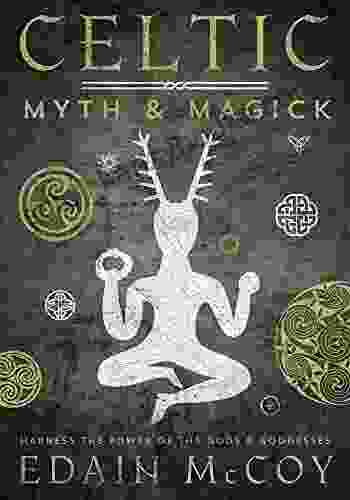 Celtic Myth Magick: Harness The Power Of The Gods Goddesses