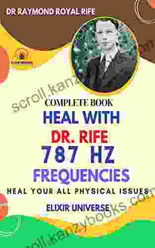 Heal With Dr Rife 787 Hz Frequencies: A Complete Of 787 Hz Healing Frequencies