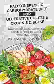 Paleo Specific Carbohydrate Diet For Ulcerative Colitis Crohn S Disease: Easy Paleo And Specific Carbohydrate Cookbook Featuring Delicious Family Style Recipes