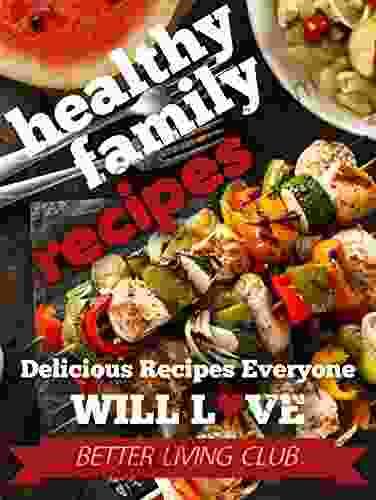 Healthy Family Recipes: Delicious Recipes Everyone Will LOVE