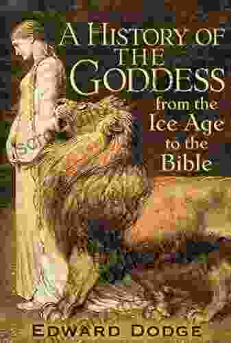 A History Of The Goddess: From The Ice Age To The Bible