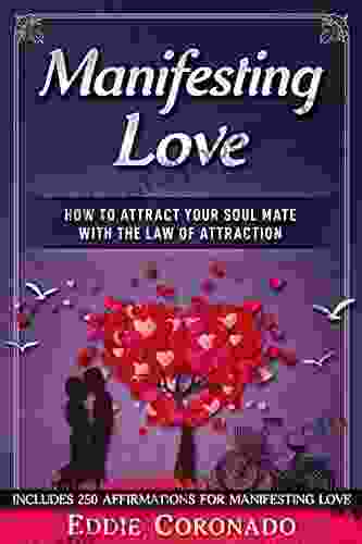 Manifesting Love: How To Attract Your Soul Mate With The Law Of Attraction