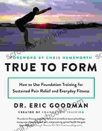 True To Form: How To Use Foundation Training For Sustained Pain Relief And Everyday Fitness