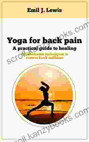 Yoga For Back Pain: Illustrated Exercises To Recover The Well Being Of Your Spine