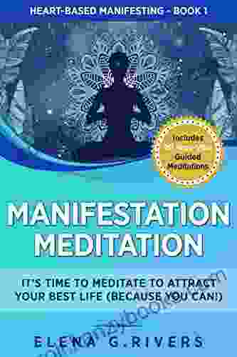 Manifestation Meditation : It S Time To Meditate To Attract Your Best Life (Because You Can ) (Heart Based Manifesting 1)