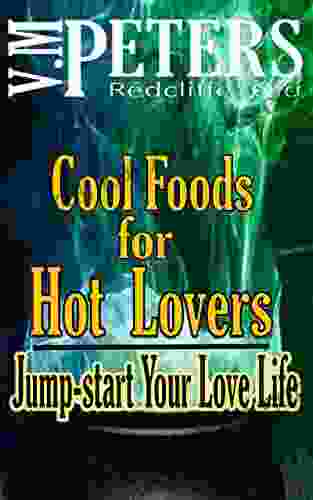 Cool Foods For Hot Lovers: Jump Start Your Love Life