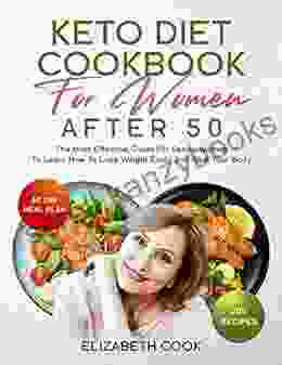 KETO DIET COOKBOOK FOR WOMEN AFTER 50: The Most Effective Guide For Senior Women To Learn How To Lose Weight Easily And Heal Your Body