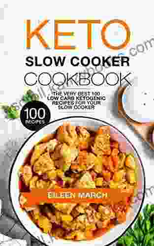 Keto Slow Cooker Cookbook: The Very Best 100 Low Carb Ketogenic Recipes For Your Slow Cooker