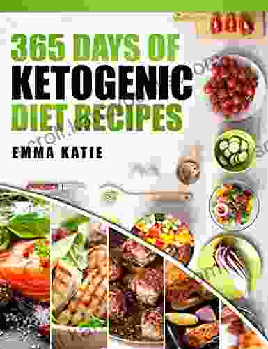 365 Days Of Ketogenic Diet Recipes: A Ketogenic Diet Cookbook With Over 365 Healthy Keto Recipes For Beginners Kitchen Cooking Low Carb Meals And Cleanse Weight Loss Diet Plan