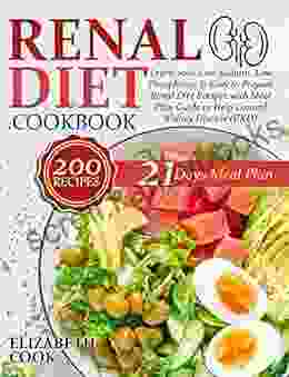 RENAL DIET COOKBOOK: Learn 200+ Low Sodium Low Phosphorus Easy To Prepare Renal Diet Recipes With Meal Plan Guide To Help Control Kidney Disease (CKD)