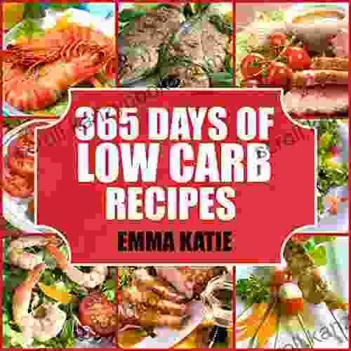 365 Days Of Low Carb Diet Recipes : A Low Carb Cookbook With Over 365 Easy Low Carbs Breakfast Lunch And Dinner Meals For Beginners Weight Loss Diet And Healthy Lifestyle