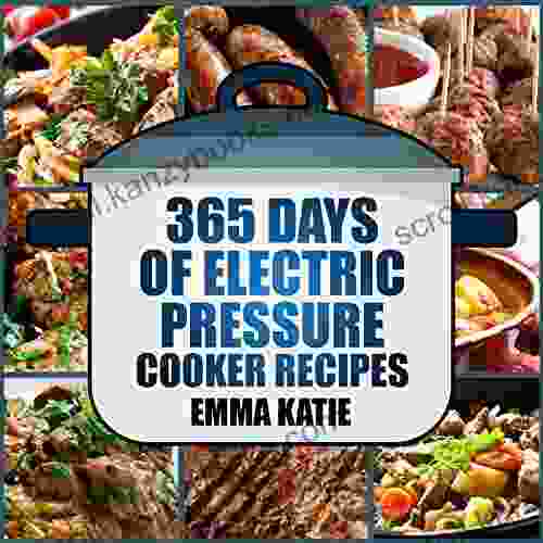 365 Days Of Electric Pressure Cooker Recipes: A Pressure Cooker Cookbook With Over 365 Recipes For Beginners Slow Cooker Instant Pot Meals And Healthy Lifestyle