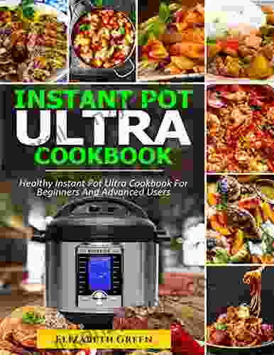 Instant Pot Ultra Cookbook: Healthy Instant Pot Ultra Recipe For Beginners And Advanced Users