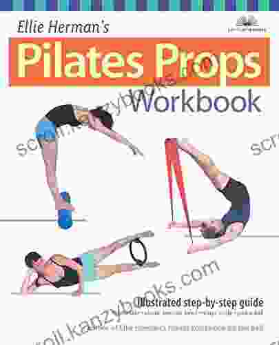 Ellie Herman S Pilates Props Workbook: Illustrated Step By Step Guide (Dirty Everyday Slang)