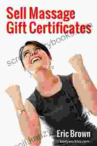 Sell Massage Gift Certificates: How To Sell 200 To 300 Gift Certificates A Year In Your Massage Practice