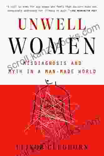 Unwell Women: Misdiagnosis And Myth In A Man Made World