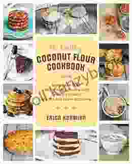 The Healthy Coconut Flour Cookbook: More Than 100 *Grain Free *Gluten Free *Paleo Friendly Recipes For Every Occasion