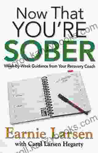 Now That You Re Sober: Week By Week Guidance From Your Recovery Coach