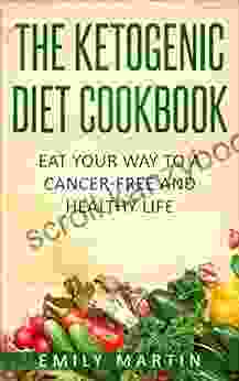 The Ketogenic Diet Cookbook For Beginners: Nutritious And Delicious Low Carb High Fat Recipes For Weight Loss And Cancer Prevention