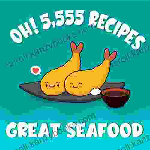 Oh 5 555 Great Seafood Recipes: Best Ever Seafood Cookbook For Beginners (Oh Cookbook)