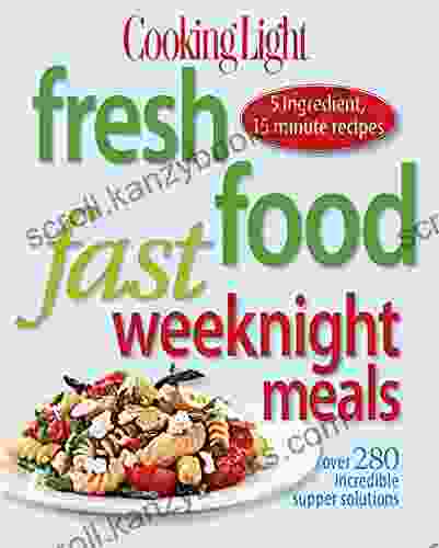 Cooking Light Fresh Food Fast Weeknight Meals: Over 280 Incredible Supper Solutions