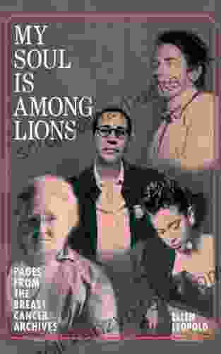 My Soul is Among Lions: Pages from the Breast Cancer Archives