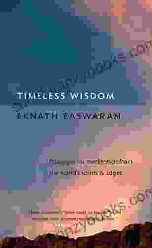 Timeless Wisdom: Passages For Meditation From The World S Saints And Sages (Essential Easwaran Library 4)