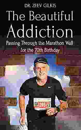 The Beautiful Addiction: Passing Through The Marathon Wall For The 70th Birthday (Younger Than Ever 4)