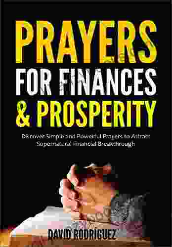 PRAYERS FOR FINANCES PROSPERITY : Discover Simple And Powerful Prayers To Attract Supernatural Financial Breakthrough