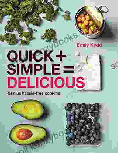 Quick + Simple = Delicious: Genius Hassle Free Cooking