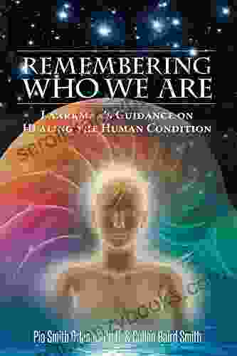 Remembering Who We Are: Laarkmaa S Guidance On Healing The Human Condition (Wisdom From The Stars 2)