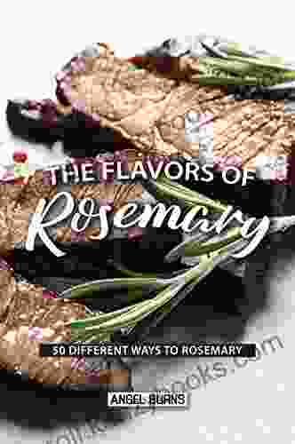 The Flavors Of Rosemary: 50 Different Ways To Rosemary