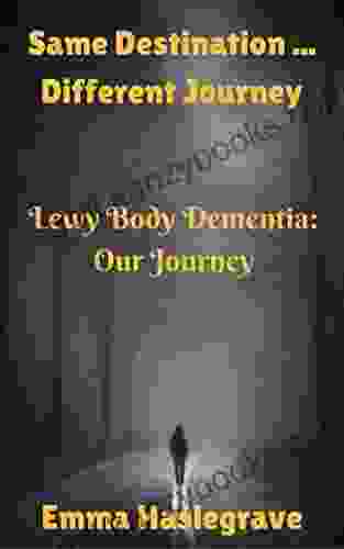 Same Destination Different Journey: Lewy Body Dementia: Our Journey