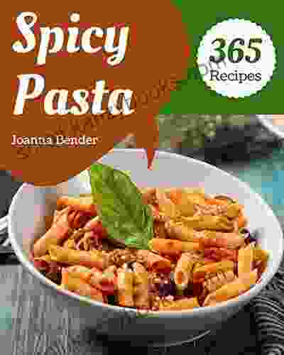 365 Spicy Pasta Recipes: Spicy Pasta Cookbook Your Best Friend Forever