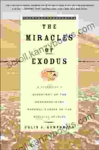 The Miracles Of Exodus: A Scientist S Discovery Of The Extraordinary Natural Causes Of The Biblical Stories