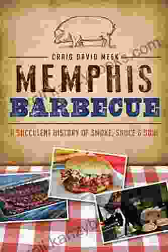 Memphis Barbecue: A Succulent History Of Smoke Sauce Soul (American Palate)