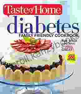 Taste Of Home Diabetes Family Friendly Cookbook: Eat What You Love And Feel Great (Taste Of Home Books)