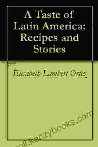 A Taste Of Latin America: Recipes And Stories