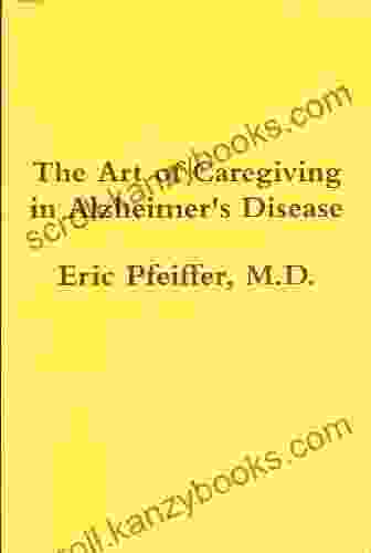 The Art Of Caregiving In Alzheimer S Disease