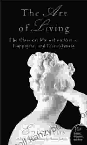 The Art Of Living: The Classical Mannual On Virtue Happiness And Effectiveness