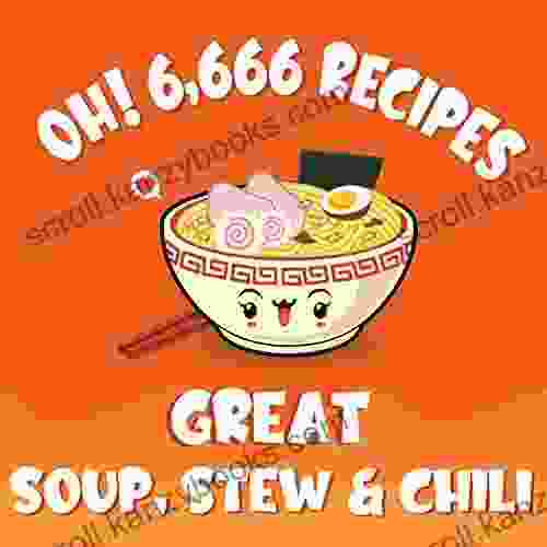 Oh 6 666 Great Soup Stew Chili Recipes: Best ever Soup Stew Chili Cookbook for Beginners (Oh Cookbook)