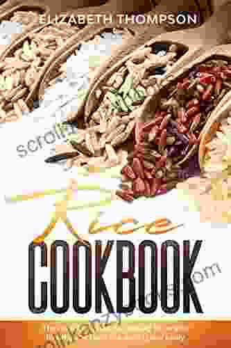 Rice Cookbook: The Complete Guide To Cooking 50 Recipes Healthy And Tasty Rice Quickly And Easily