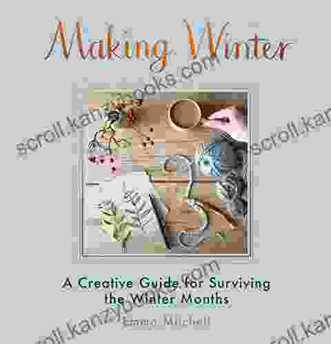 Making Winter: A Creative Guide For Surviving The Winter Months