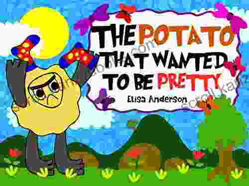 The Potato That Wanted To Be Pretty : A Lovely Bedtime Picture Story About Emotions And Feelings With Morals For Children Ages 3 To 5 With A Very A Tale To Teach Kids Honesty (Pop Potato)