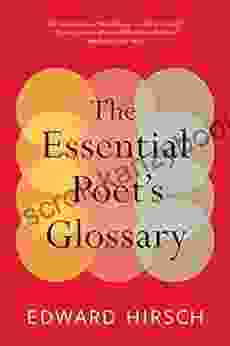 The Essential Poet s Glossary Edward Hirsch