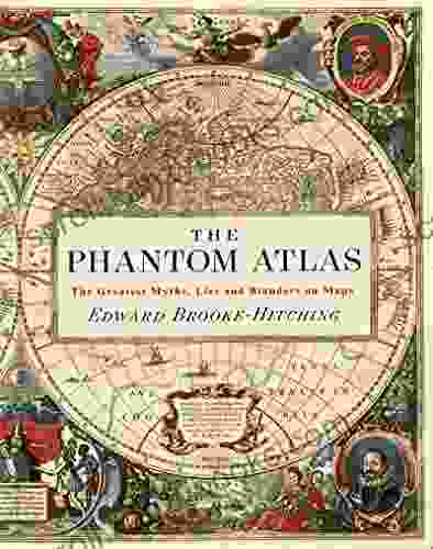 The Phantom Atlas: The Greatest Myths Lies And Blunders On Maps